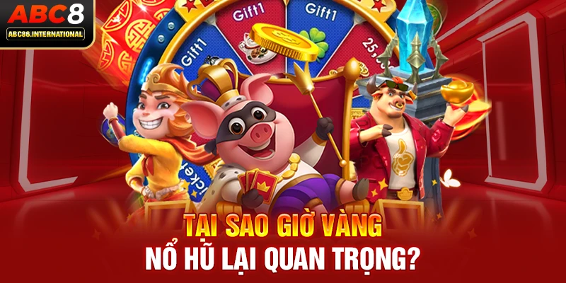 Tại sao giờ vàng nổ hũ lại quan trọng?